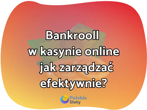 Bankrooll w kasynie online — jak zarządzać efektywnie?