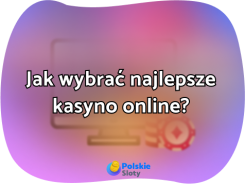 Jak wybrać najlepsze kasyno online?