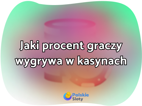 Jaki procent graczy wygrywa w kasynach online? Analiza szans i statystyk