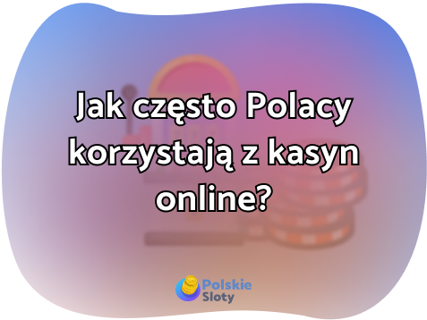 Jak często Polacy korzystają z kasyn online? Trendy i popularność hazardu w sieci w Polsce